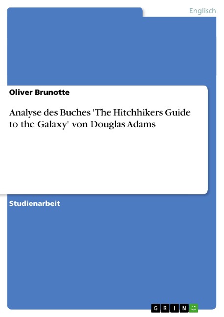Analyse des Buches ‘The Hitchhikers Guide to the Galaxy’ von Douglas Adams