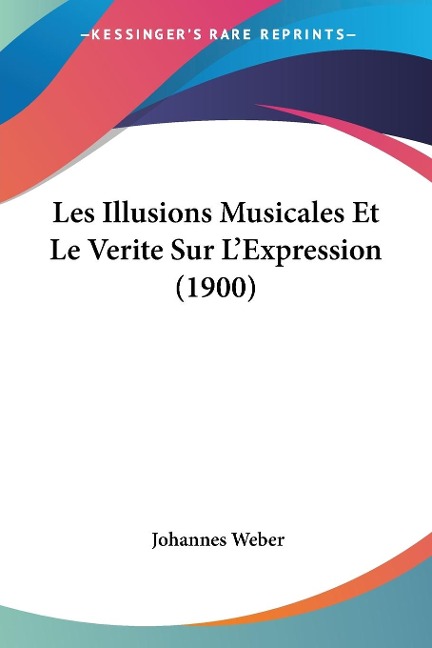 Les Illusions Musicales Et Le Verite Sur L’Expression (1900)